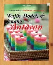 Aroma Rasa Kuliner Indonesia: Wajik, Dodol, & Jenang untuk Antaran